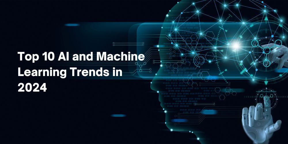 Top 10 AI and machine learning trends 2024